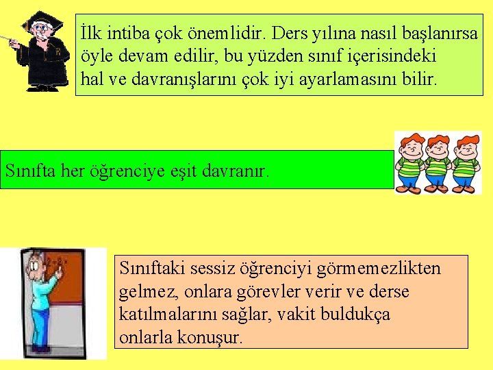 İlk intiba çok önemlidir. Ders yılına nasıl başlanırsa öyle devam edilir, bu yüzden sınıf