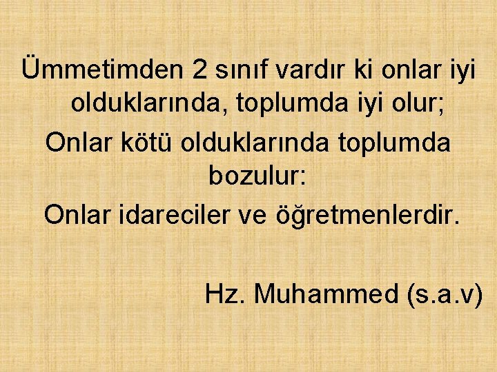 Ümmetimden 2 sınıf vardır ki onlar iyi olduklarında, toplumda iyi olur; Onlar kötü olduklarında