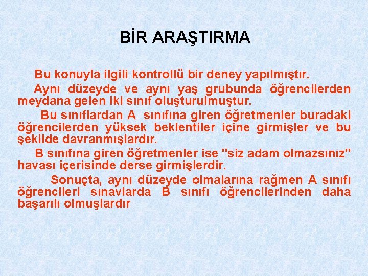 BİR ARAŞTIRMA Bu konuyla ilgili kontrollü bir deney yapılmıştır. Aynı düzeyde ve aynı yaş