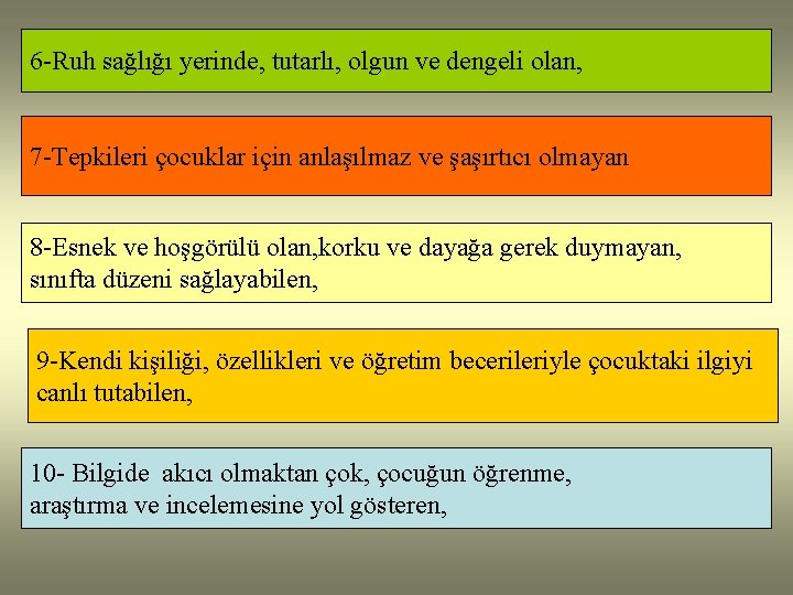 6 -Ruh sağlığı yerinde, tutarlı, olgun ve dengeli olan, 7 -Tepkileri çocuklar için anlaşılmaz