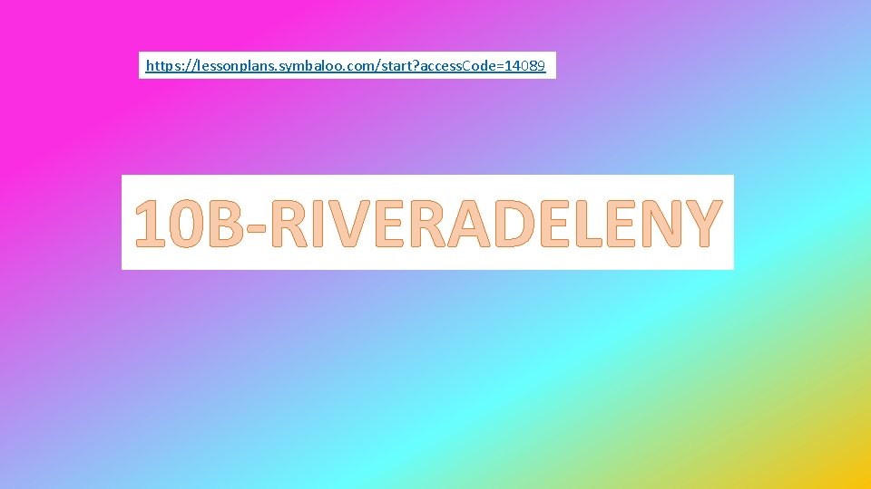 https: //lessonplans. symbaloo. com/start? access. Code=14089 10 B-RIVERADELENY 