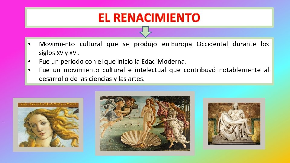 EL RENACIMIENTO • • • . Movimiento cultural que se produjo en Europa Occidental