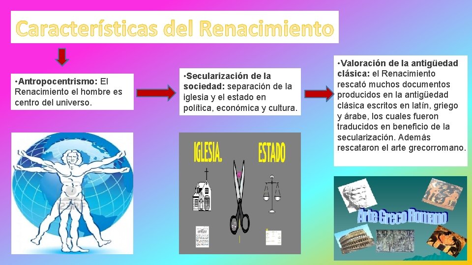  • Antropocentrismo: El Renacimiento el hombre es centro del universo. • Secularización de