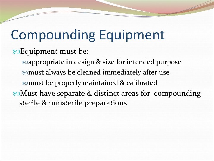 Compounding Equipment must be: appropriate in design & size for intended purpose must always