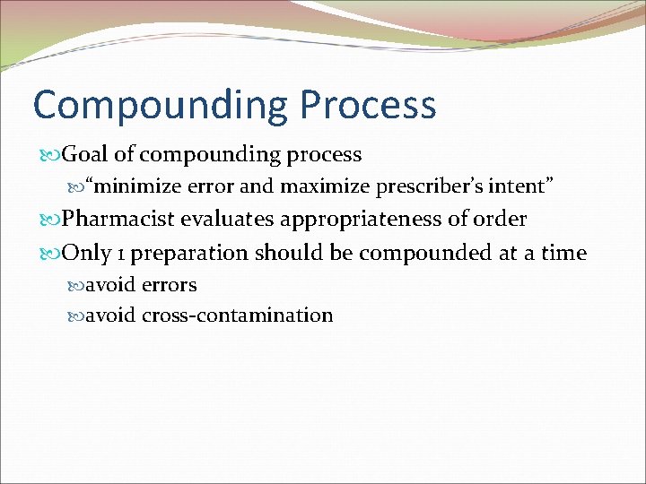 Compounding Process Goal of compounding process “minimize error and maximize prescriber’s intent” Pharmacist evaluates