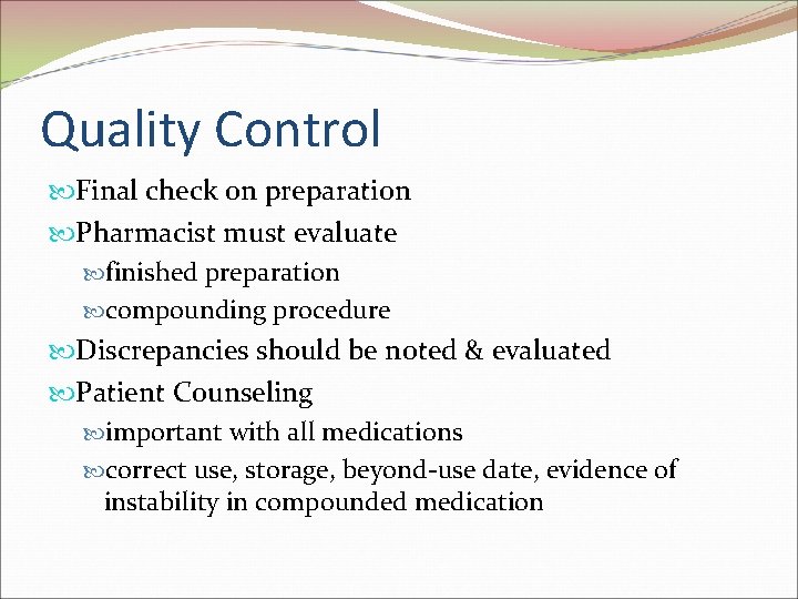 Quality Control Final check on preparation Pharmacist must evaluate finished preparation compounding procedure Discrepancies