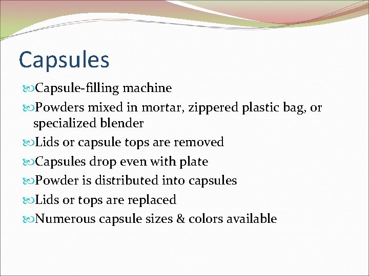 Capsules Capsule-filling machine Powders mixed in mortar, zippered plastic bag, or specialized blender Lids