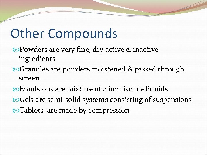 Other Compounds Powders are very fine, dry active & inactive ingredients Granules are powders