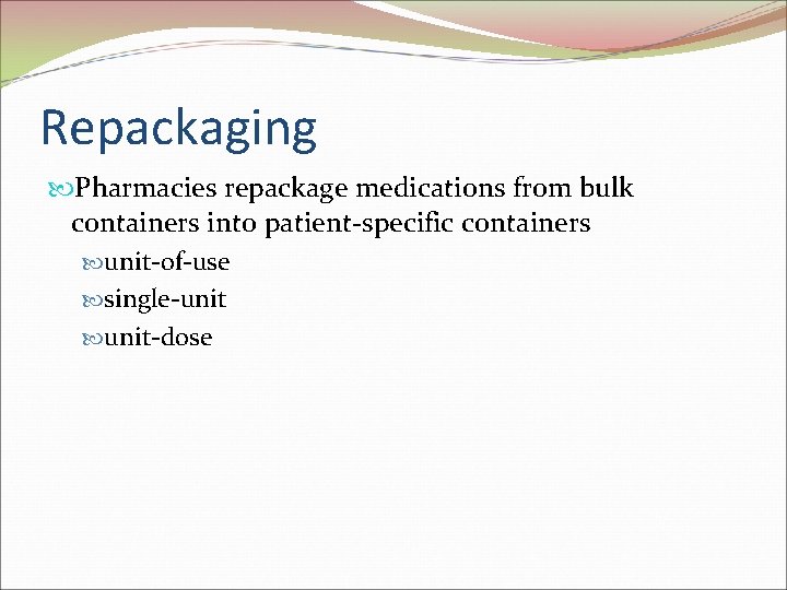 Repackaging Pharmacies repackage medications from bulk containers into patient-specific containers unit-of-use single-unit-dose 