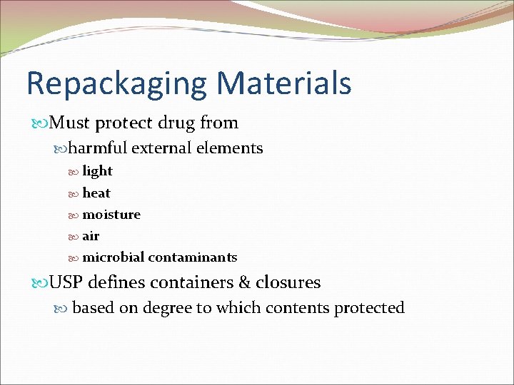 Repackaging Materials Must protect drug from harmful external elements light heat moisture air microbial