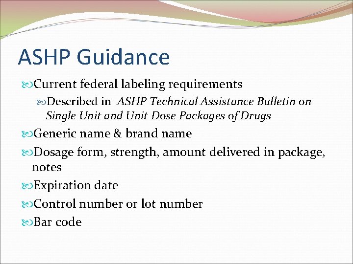 ASHP Guidance Current federal labeling requirements Described in ASHP Technical Assistance Bulletin on Single