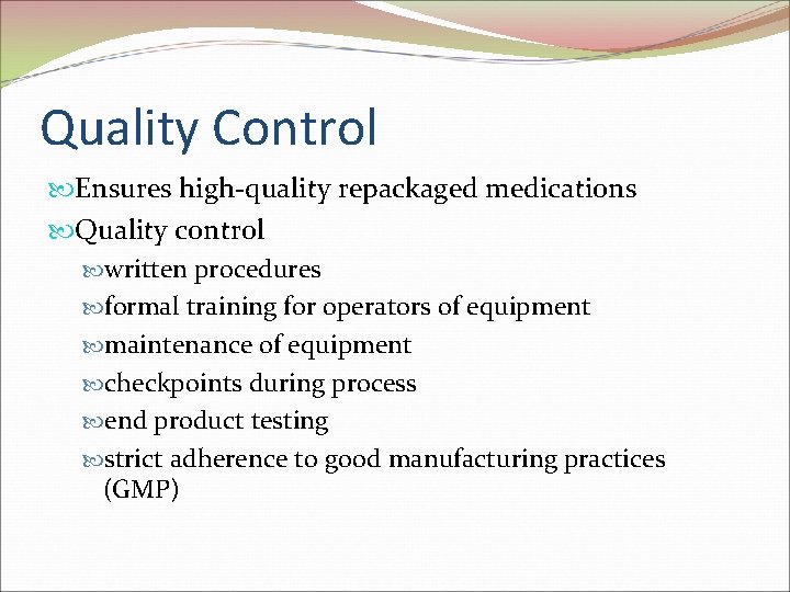 Quality Control Ensures high-quality repackaged medications Quality control written procedures formal training for operators