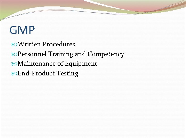 GMP Written Procedures Personnel Training and Competency Maintenance of Equipment End-Product Testing 