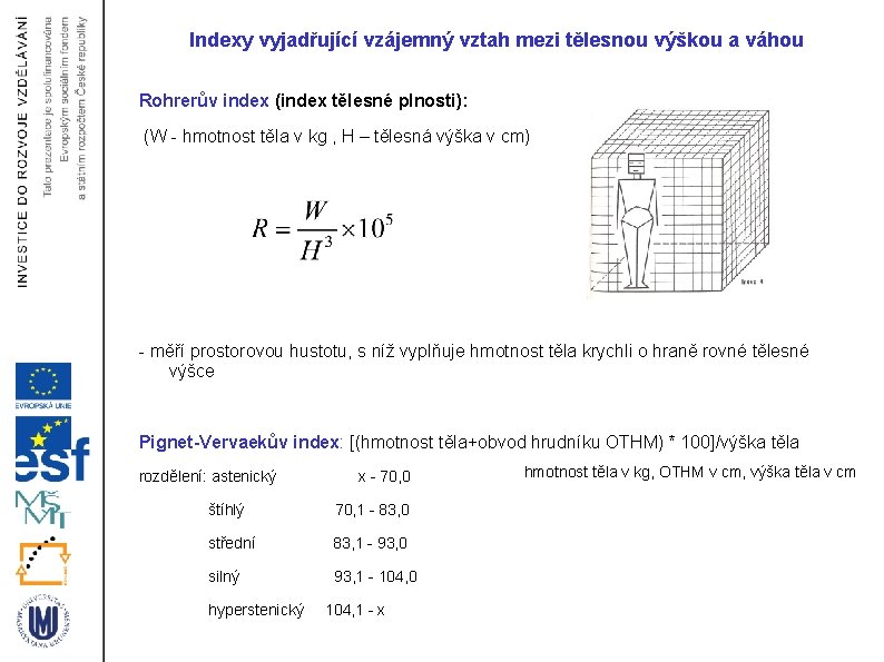 Indexy vyjadřující vzájemný vztah mezi tělesnou výškou a váhou Rohrerův index (index tělesné plnosti):