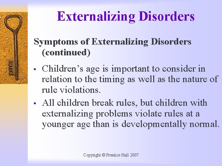 Externalizing Disorders Symptoms of Externalizing Disorders (continued) • • Children’s age is important to