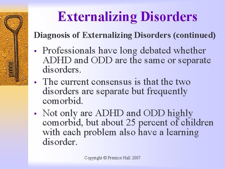 Externalizing Disorders Diagnosis of Externalizing Disorders (continued) • • • Professionals have long debated