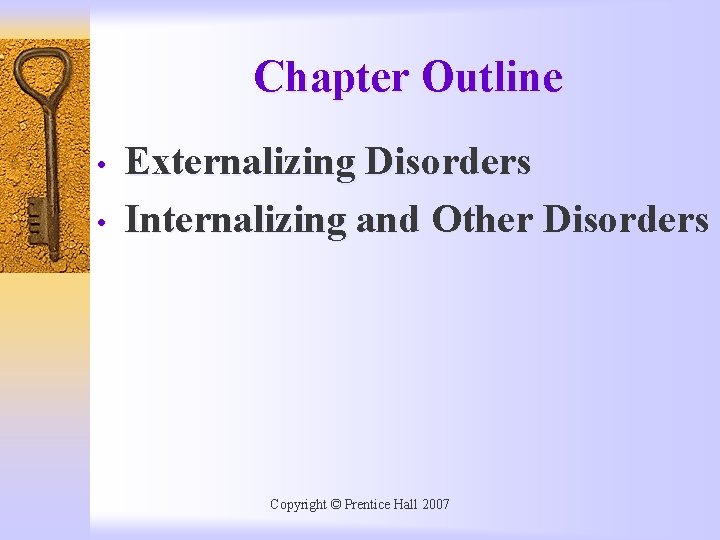 Chapter Outline • • Externalizing Disorders Internalizing and Other Disorders Copyright © Prentice Hall