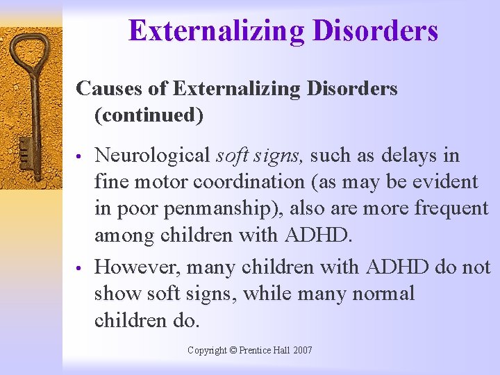 Externalizing Disorders Causes of Externalizing Disorders (continued) • • Neurological soft signs, such as