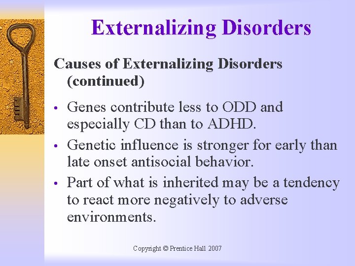 Externalizing Disorders Causes of Externalizing Disorders (continued) • • • Genes contribute less to