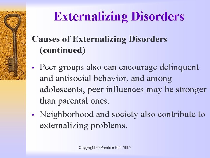 Externalizing Disorders Causes of Externalizing Disorders (continued) • • Peer groups also can encourage