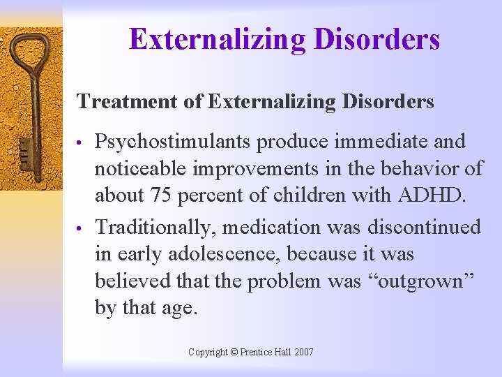 Externalizing Disorders Treatment of Externalizing Disorders • • Psychostimulants produce immediate and noticeable improvements