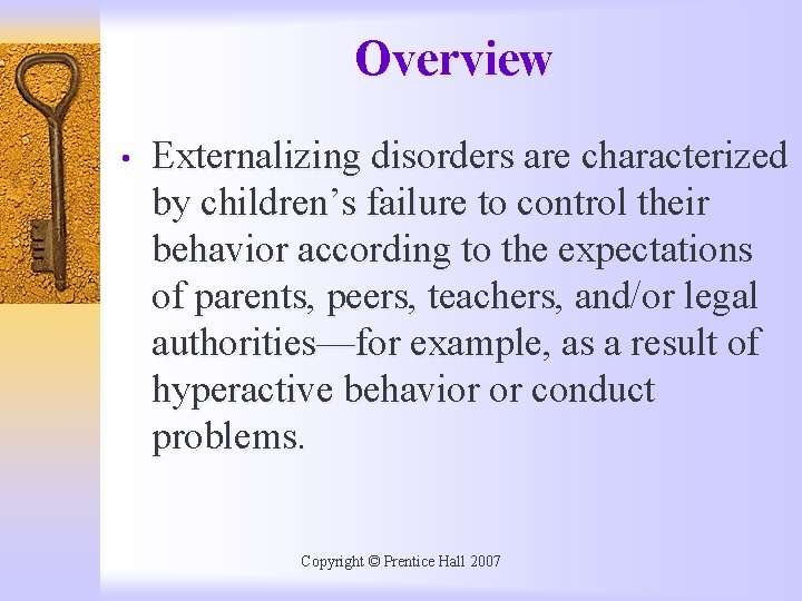 Overview • Externalizing disorders are characterized by children’s failure to control their behavior according