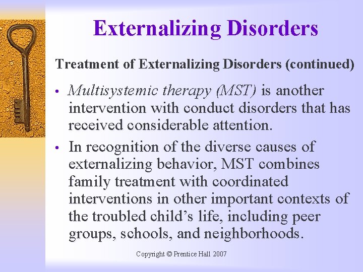 Externalizing Disorders Treatment of Externalizing Disorders (continued) • • Multisystemic therapy (MST) is another