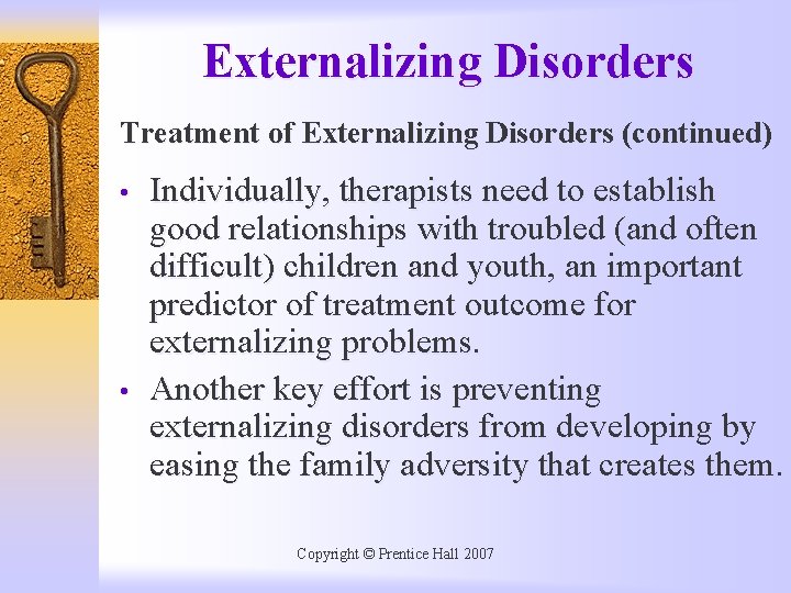 Externalizing Disorders Treatment of Externalizing Disorders (continued) • • Individually, therapists need to establish