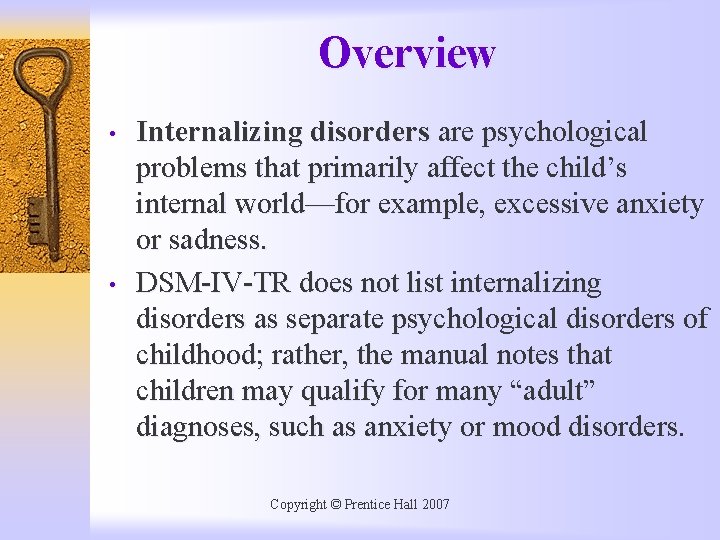 Overview • • Internalizing disorders are psychological problems that primarily affect the child’s internal