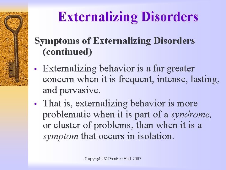 Externalizing Disorders Symptoms of Externalizing Disorders (continued) • • Externalizing behavior is a far