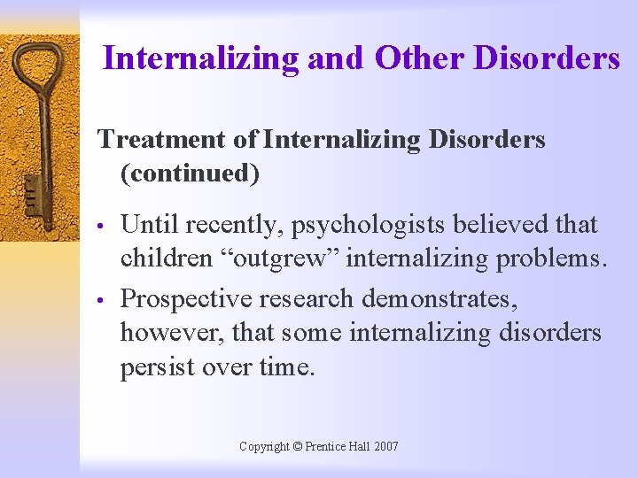 Internalizing and Other Disorders Treatment of Internalizing Disorders (continued) • • Until recently, psychologists