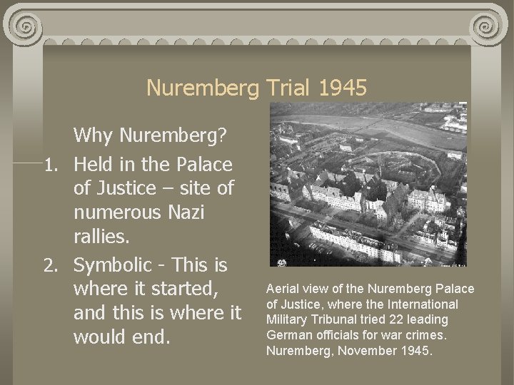 Nuremberg Trial 1945 Why Nuremberg? 1. Held in the Palace of Justice – site