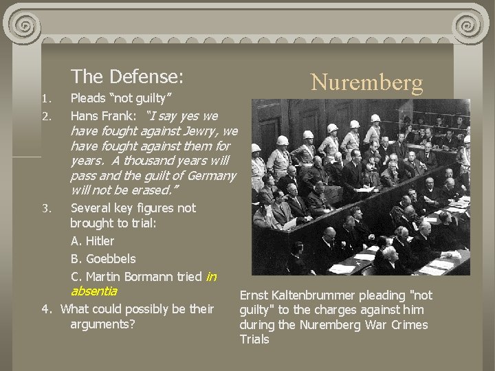The Defense: 1. 2. 3. Pleads “not guilty” Hans Frank: “I say yes we