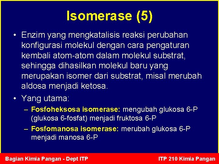 Isomerase (5) • Enzim yang mengkatalisis reaksi perubahan konfigurasi molekul dengan cara pengaturan kembali