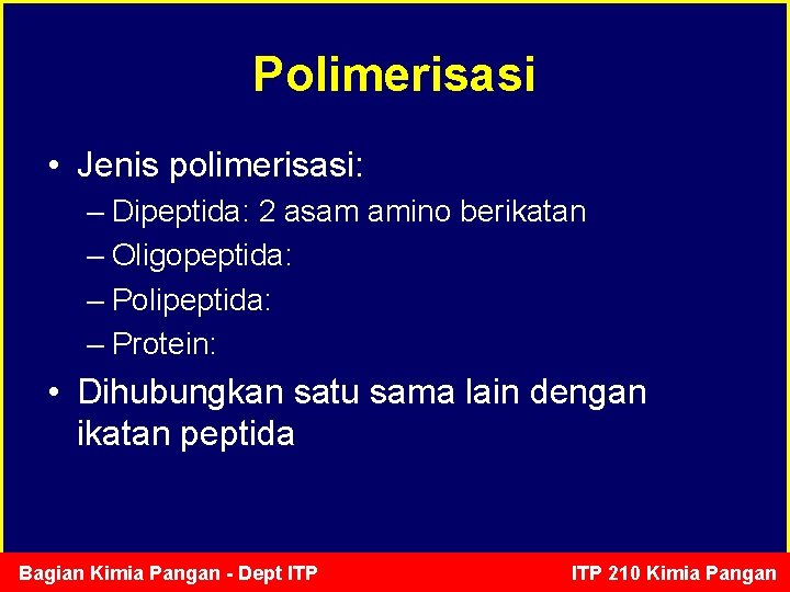 Polimerisasi • Jenis polimerisasi: – Dipeptida: 2 asam amino berikatan – Oligopeptida: – Polipeptida: