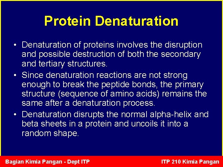 Protein Denaturation • Denaturation of proteins involves the disruption and possible destruction of both