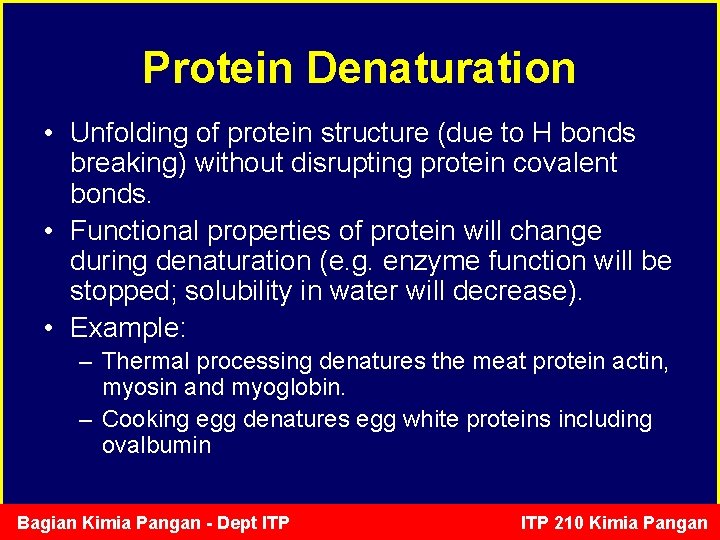 Protein Denaturation • Unfolding of protein structure (due to H bonds breaking) without disrupting