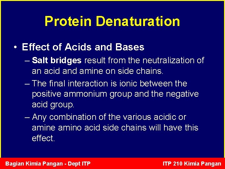 Protein Denaturation • Effect of Acids and Bases – Salt bridges result from the