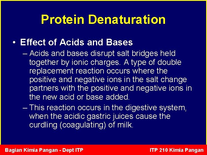Protein Denaturation • Effect of Acids and Bases – Acids and bases disrupt salt
