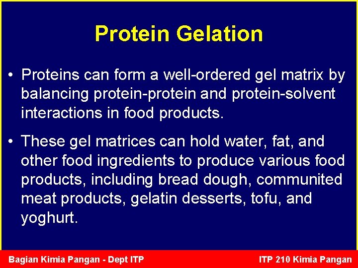 Protein Gelation • Proteins can form a well-ordered gel matrix by balancing protein-protein and