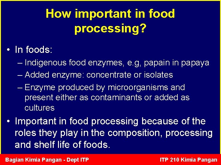 How important in food processing? • In foods: – Indigenous food enzymes, e. g,