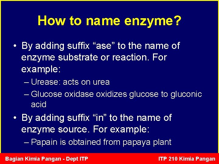 How to name enzyme? • By adding suffix “ase” to the name of enzyme