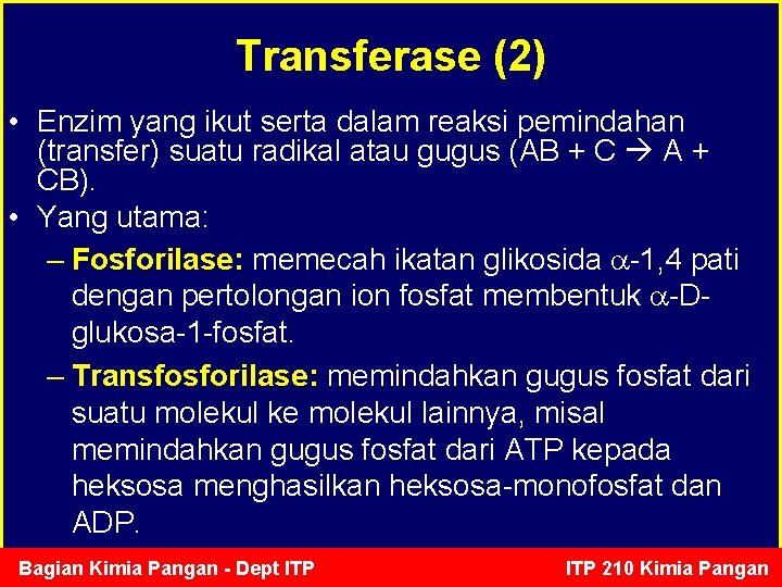 Transferase (2) • Enzim yang ikut serta dalam reaksi pemindahan (transfer) suatu radikal atau