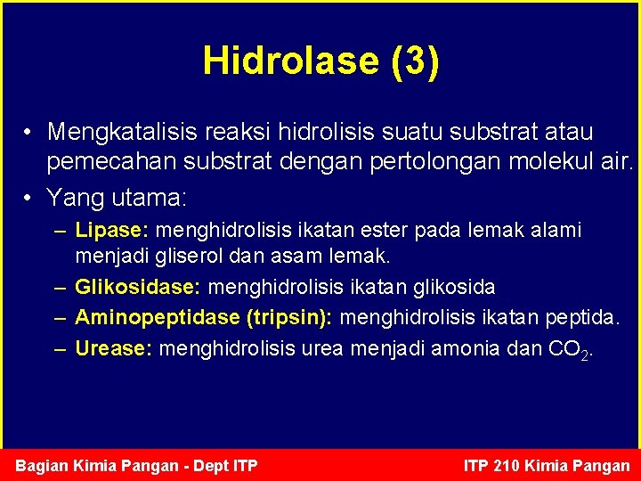 Hidrolase (3) • Mengkatalisis reaksi hidrolisis suatu substrat atau pemecahan substrat dengan pertolongan molekul