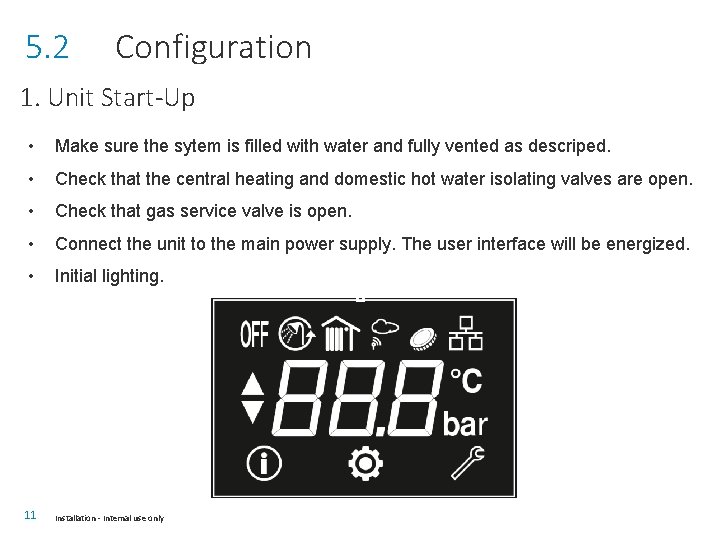 5. 2 Configuration 1. Unit Start-Up • Make sure the sytem is filled with