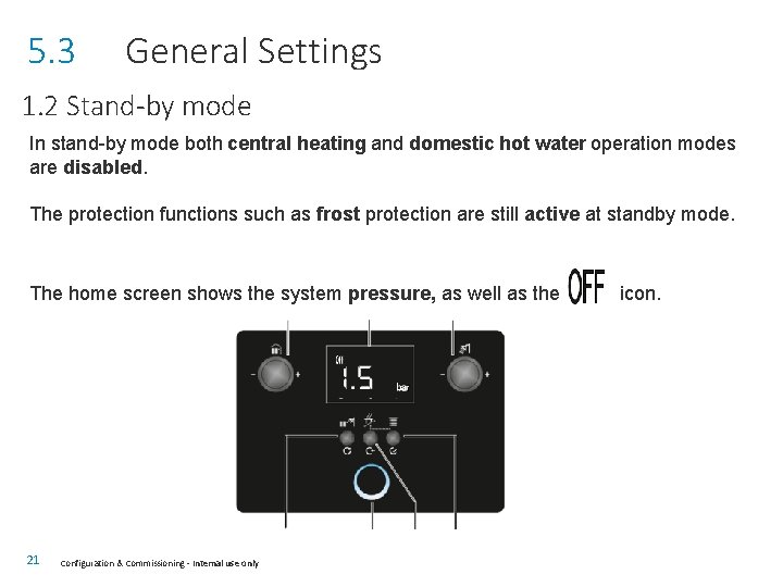 5. 3 General Settings 1. 2 Stand-by mode In stand-by mode both central heating