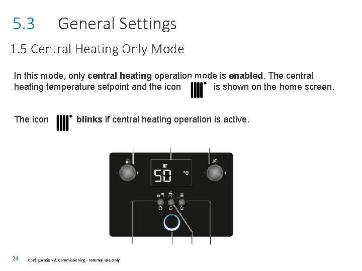 5. 3 General Settings 1. 5 Central Heating Only Mode In this mode, only