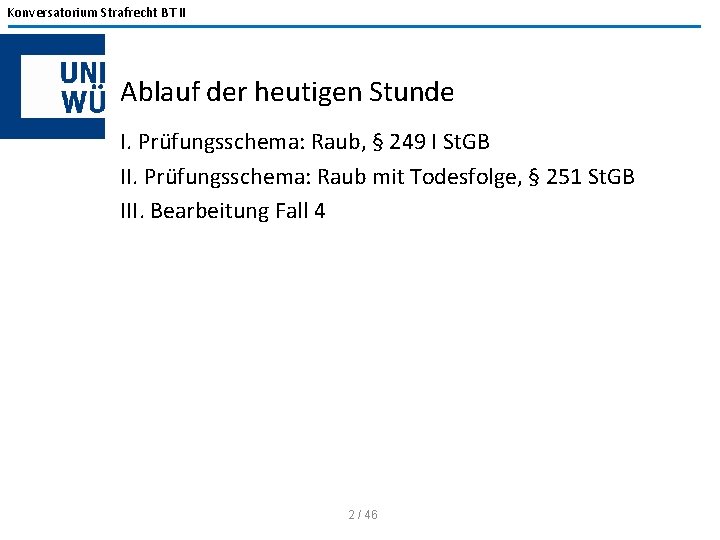 Konversatorium Strafrecht BT II Ablauf der heutigen Stunde I. Prüfungsschema: Raub, § 249 I