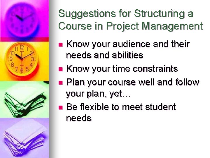 Suggestions for Structuring a Course in Project Management Know your audience and their needs