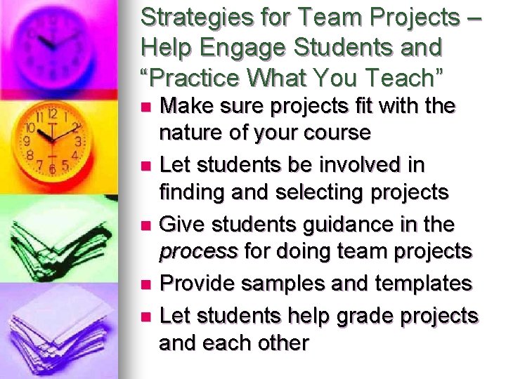 Strategies for Team Projects – Help Engage Students and “Practice What You Teach” Make